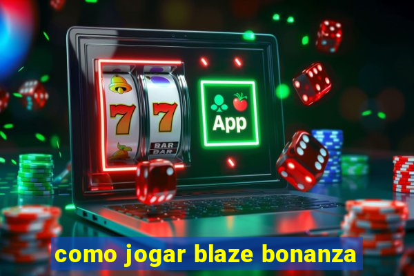 como jogar blaze bonanza